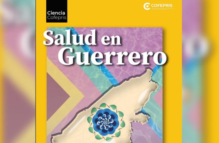 Revista de Cofepris estudia condiciones sanitarias de Guerrero